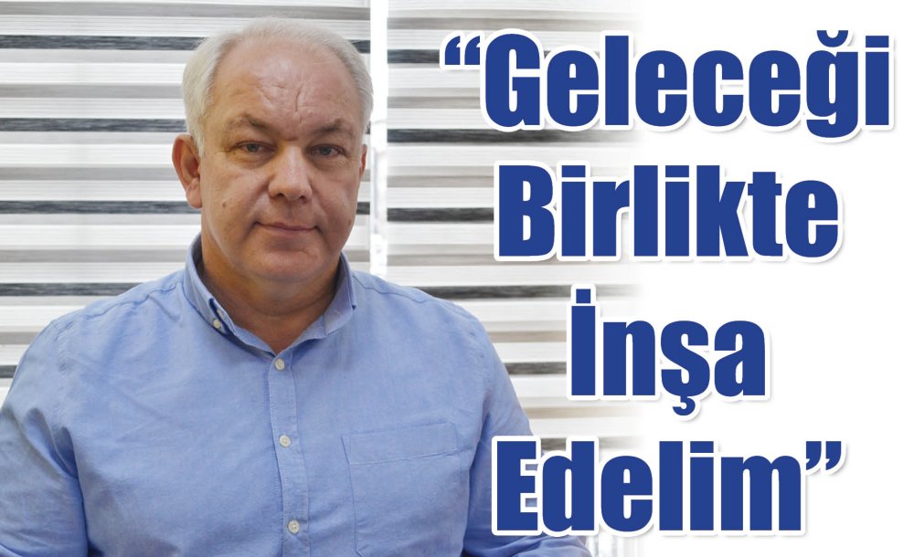 “Geleceği Birlikte İnşa Edelim”