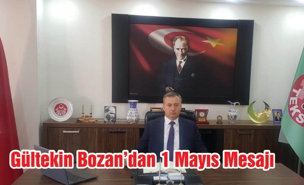 Gültekin Bozan'dan 1 Mayıs Mesajı