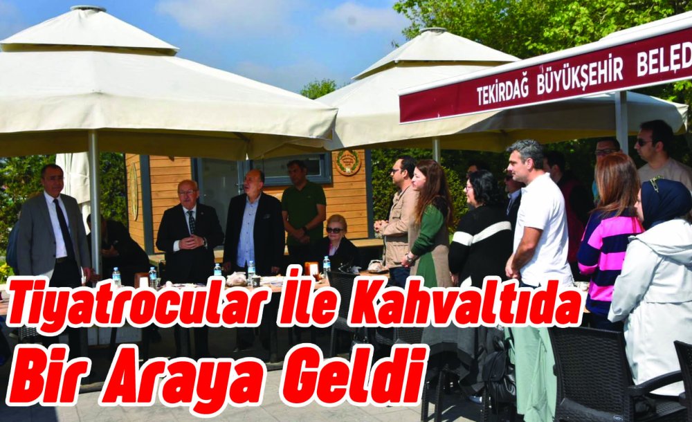 Tiyatrocular İle Kahvaltıda Bir Araya Geldi