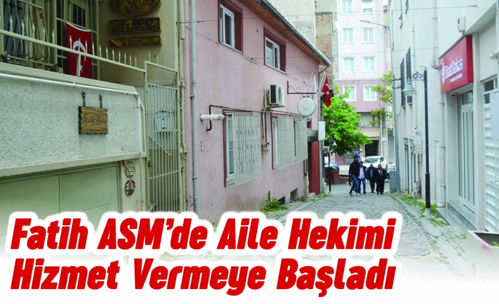 Fatih Asm'de Aile Hekimi Hizmet Vermeye Başladı 