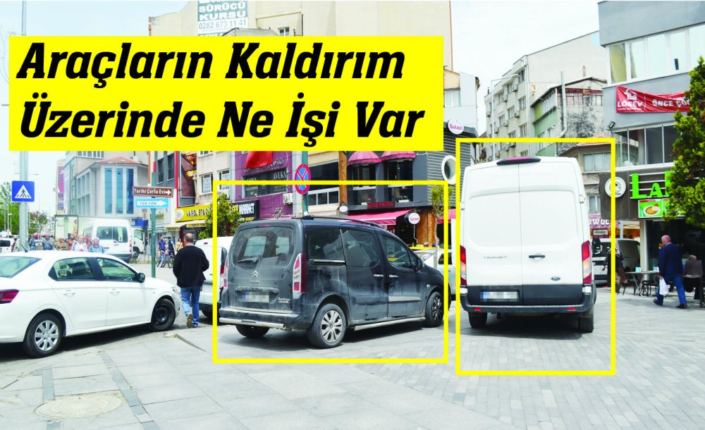 Araçların Kaldırım Üzerinde Ne İşi Var?