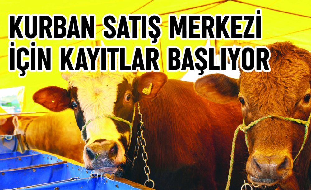 Kurban Satış Merkezi İçin Kayıtlar Başlıyor