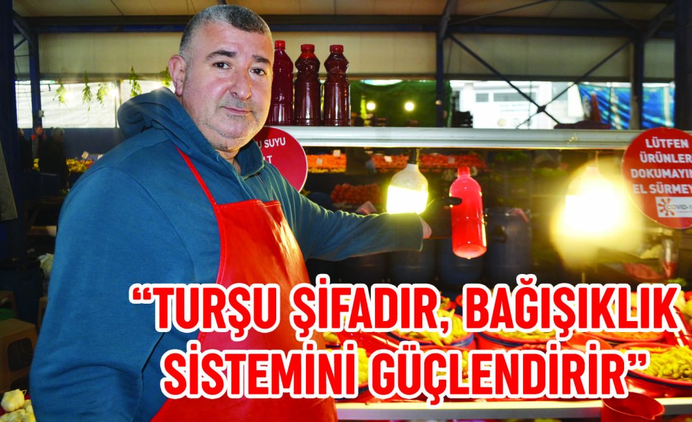 “Turşu Şifadır, Bağışıklık Sistemini Güçlendirir”