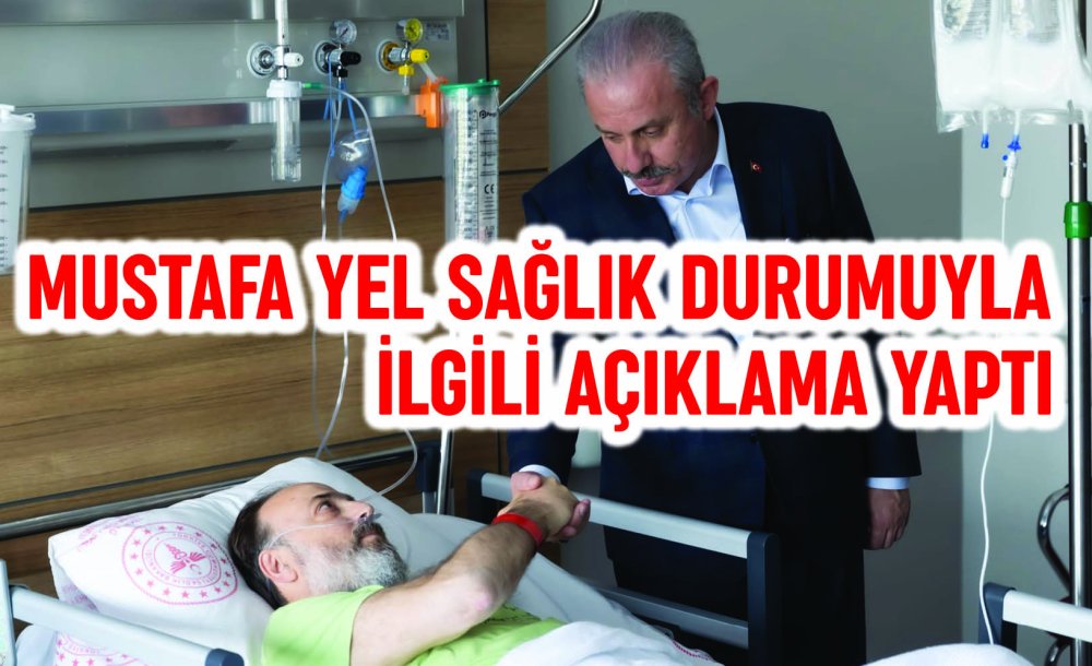 Mustafa Yel Sağlık Durumuyla İlgili Açıklama Yaptı 