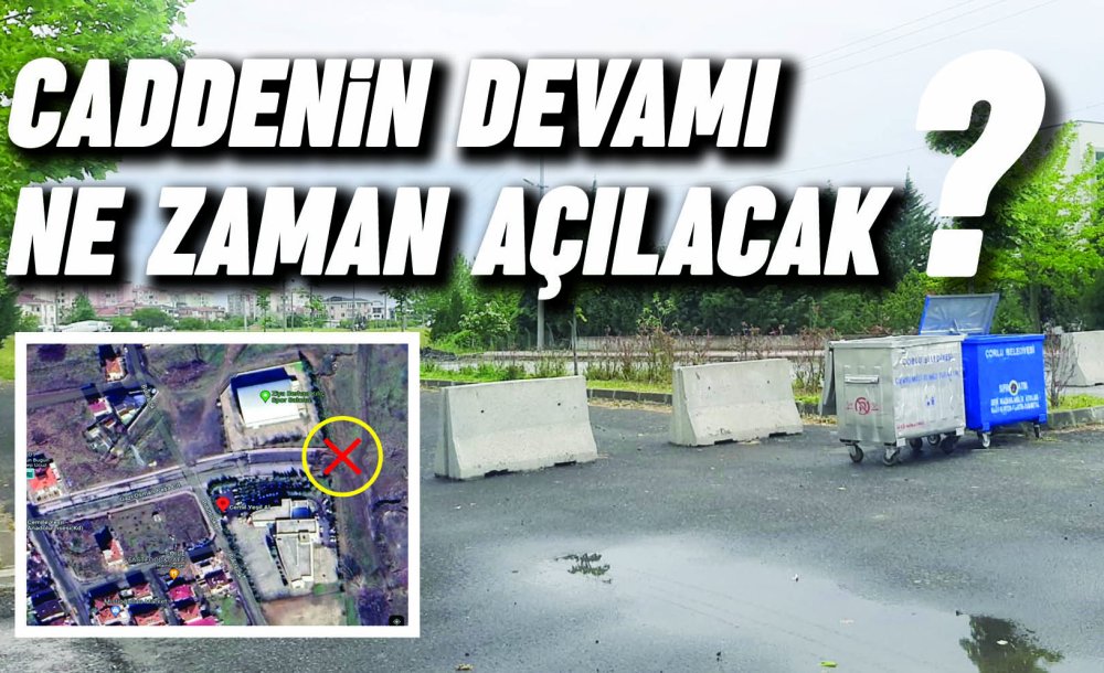 Caddenin Devamı Ne Zaman Açılacak?