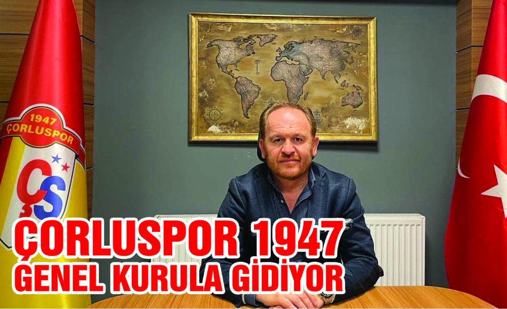 Çorluspor 1947 Genel Kurula Gidiyor