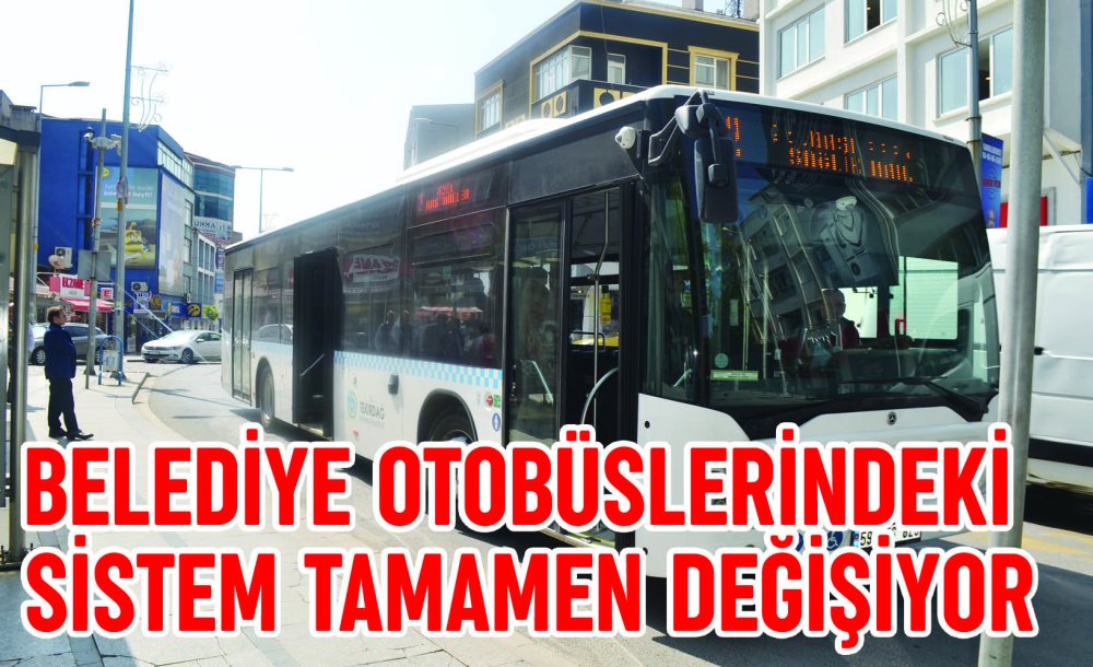 Belediye Otobüslerindeki Sistem Tamamen Değişiyor