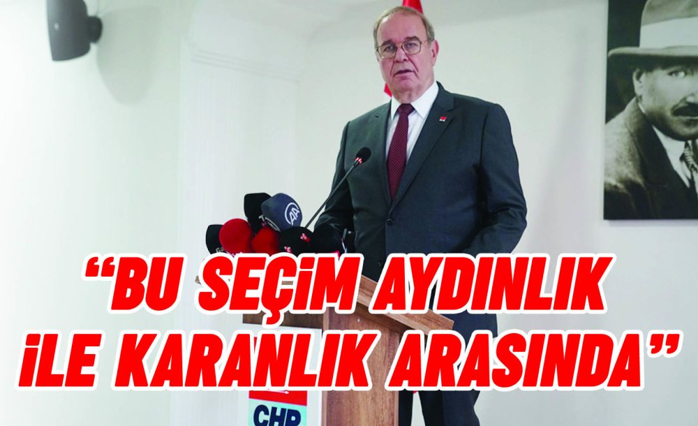 “Bu Seçim Aydınlık İle Karanlık Arasında”