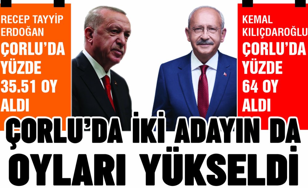 Çorlu'da İki Adayın Da Oyları Yükseldi 