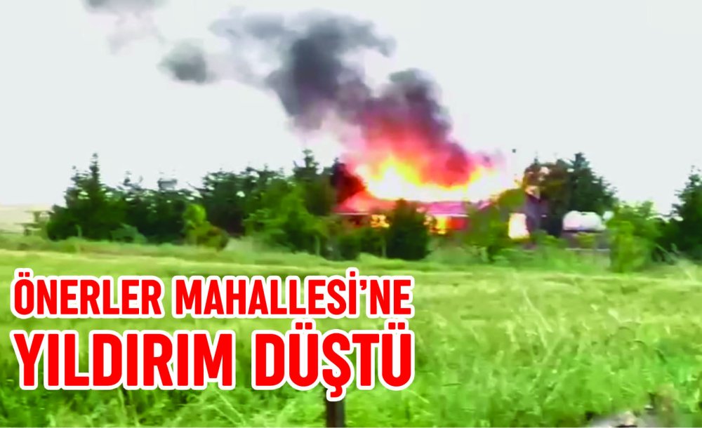 Önerler Mahallesi'ne Yıldırım Düştü 