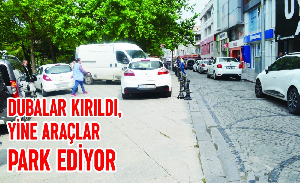 Dubalar Kırıldı, Yine Araçlar Park Ediyor