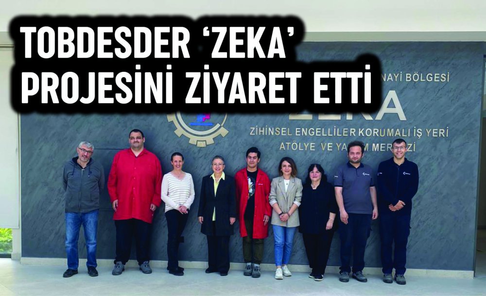 Tobdesder ‘Zeka' Projesini Ziyaret Etti