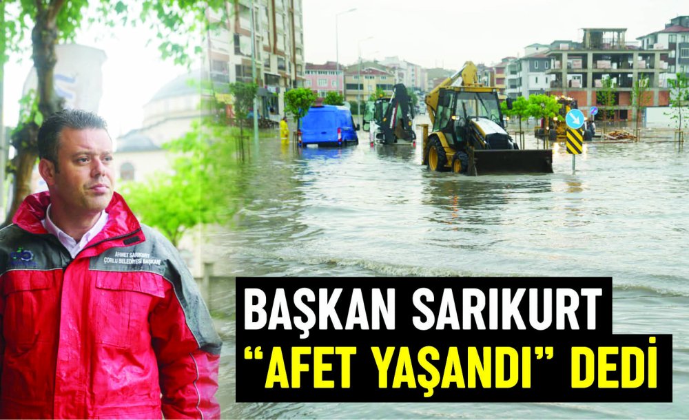 Başkan Sarıkurt “Afet Yaşandı” Dedi 