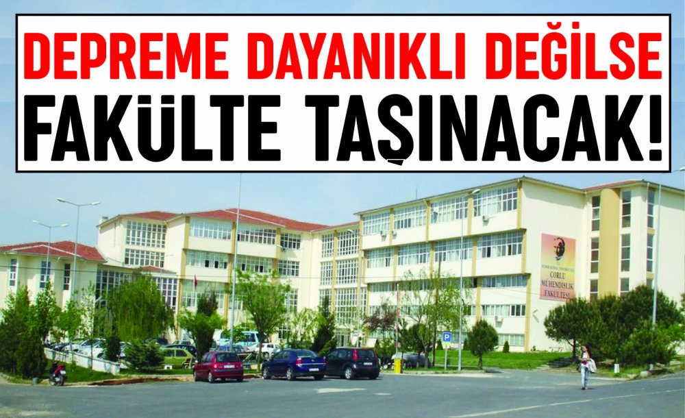 Depreme Dayanıklı Değilse Fakülte Taşınacak!