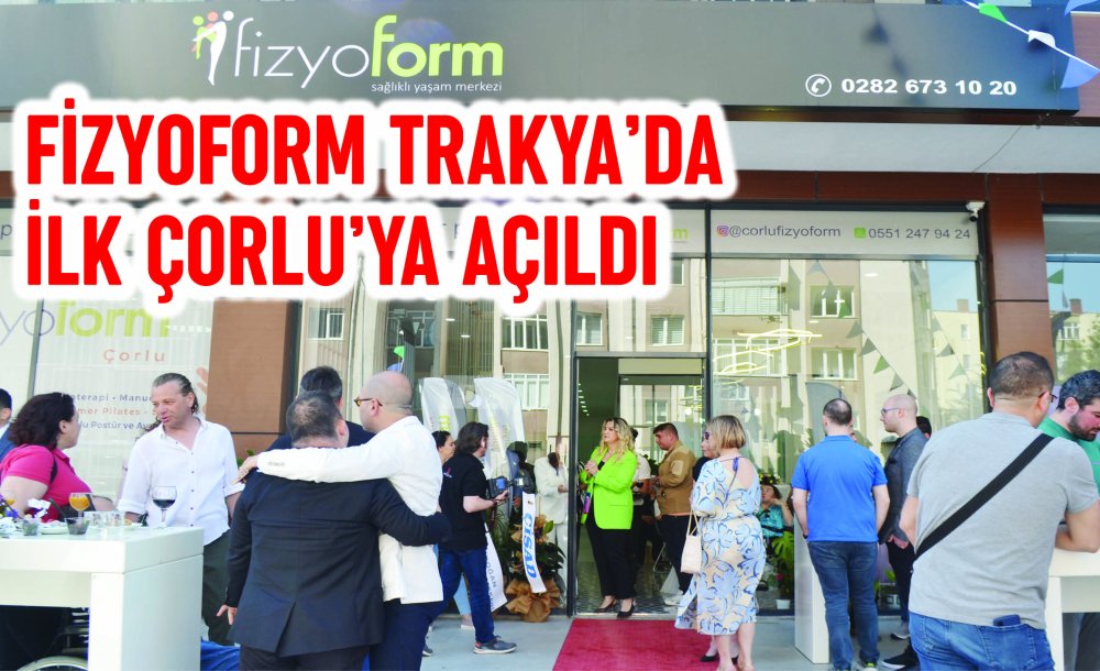 Fizyoform Trakya'da İlk Çorlu'ya Açıldı