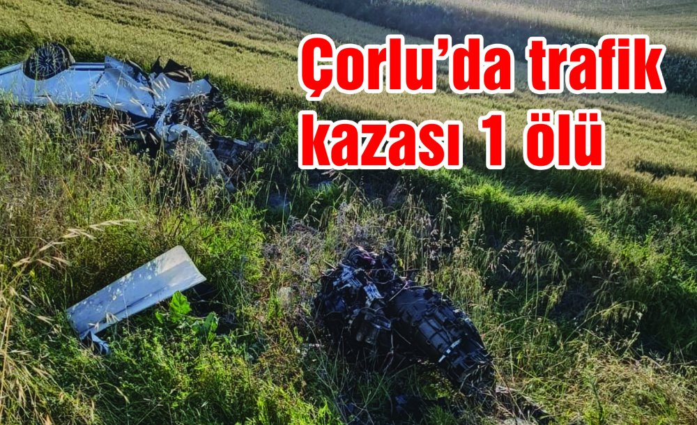 Çorlu'da Trafik Kazası: 1 Ölü 