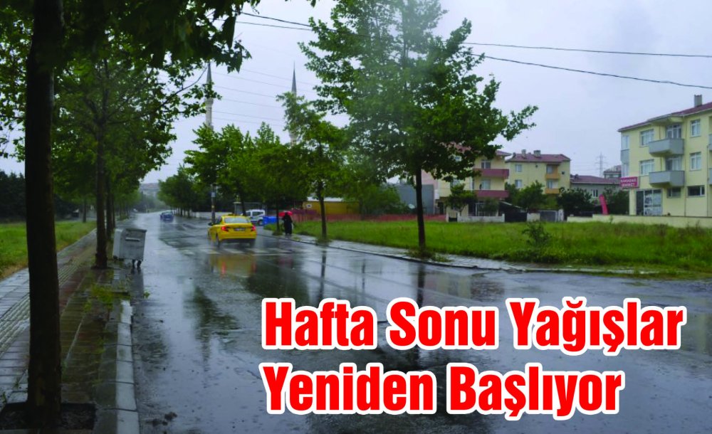 Hafta Sonu Yağışlar Yeniden Başlıyor