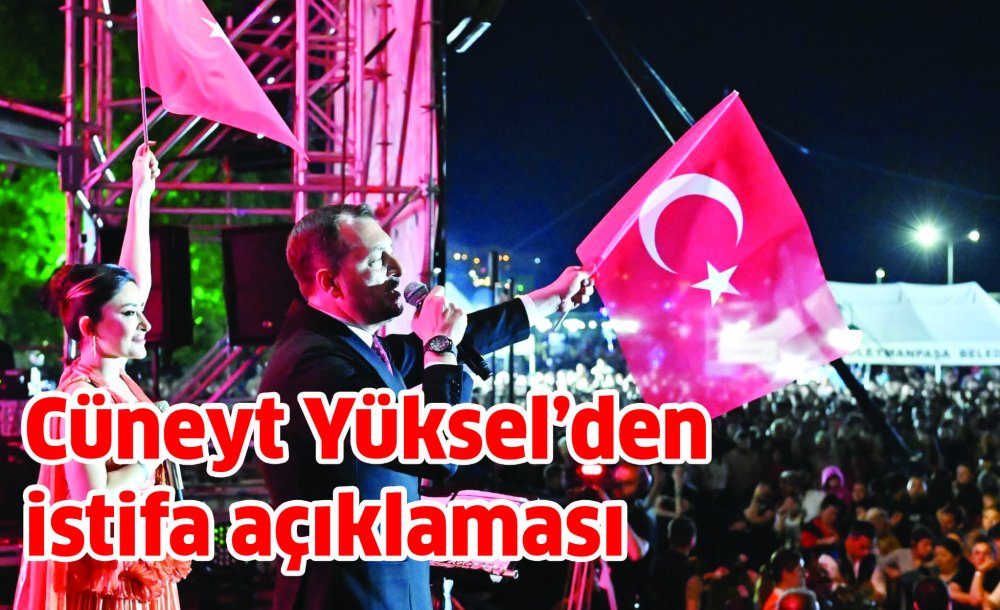 Cüneyt Yüksel'den İstifa Açıklaması 