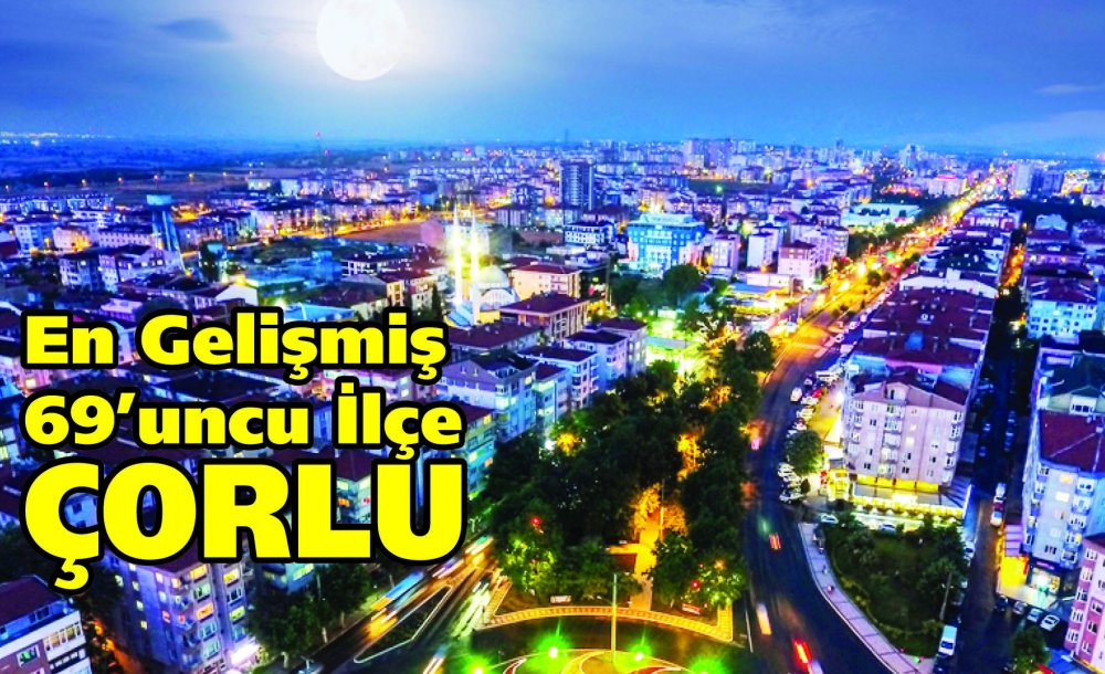 En Gelişmiş 69'Uncu İlçe Çorlu