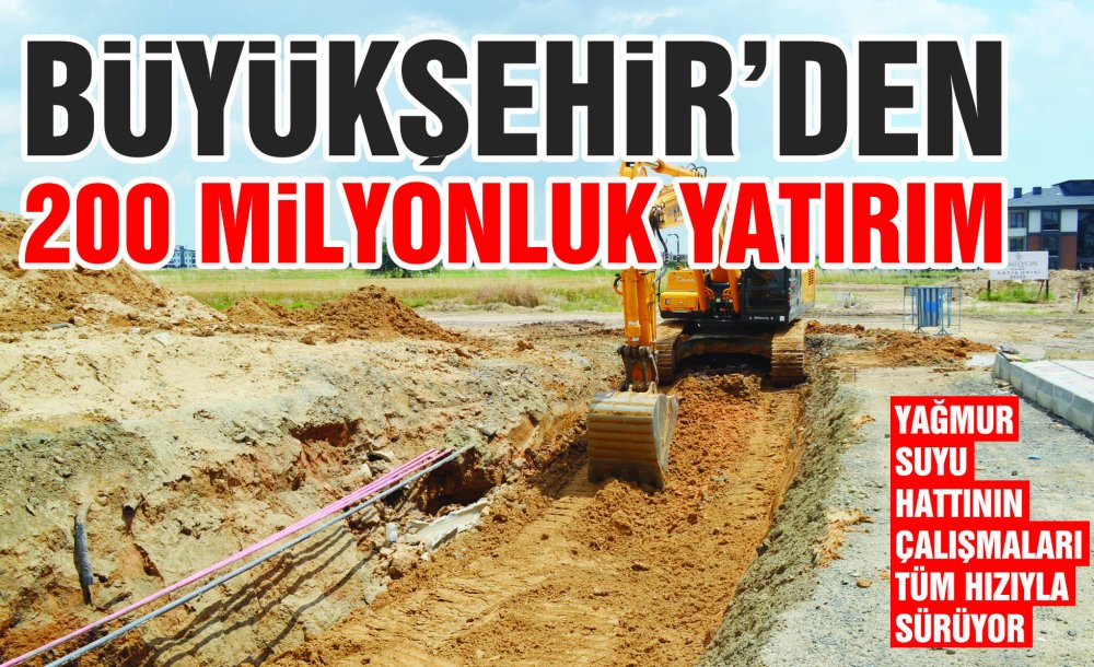 Büyükşehir'den 200 Milyonluk Yatırım