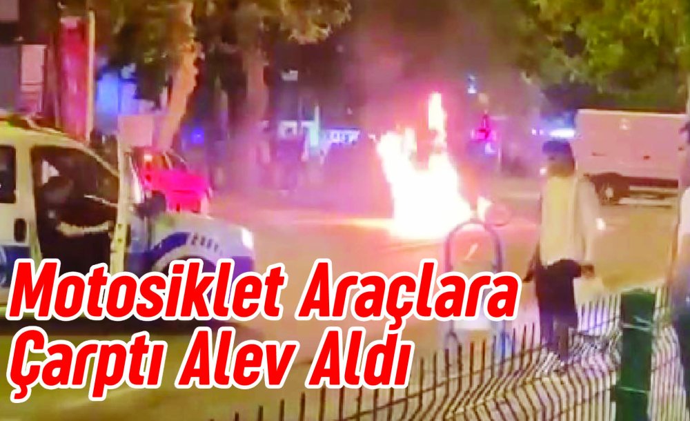 Motosiklet Araçlar Çarptı Alev Aldı