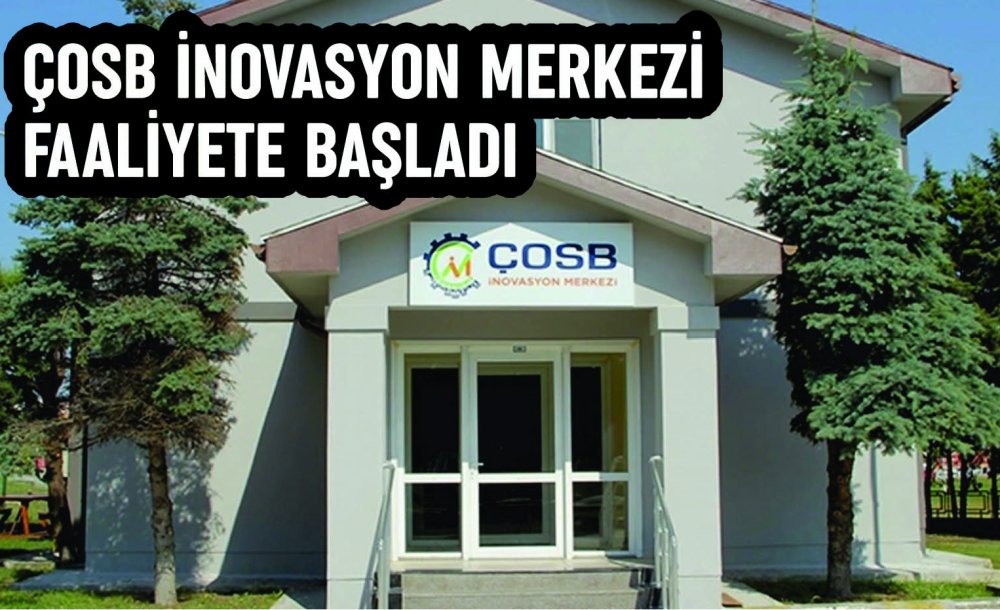 Çosb İnovasyon Merkezi Faaliyete Başladı