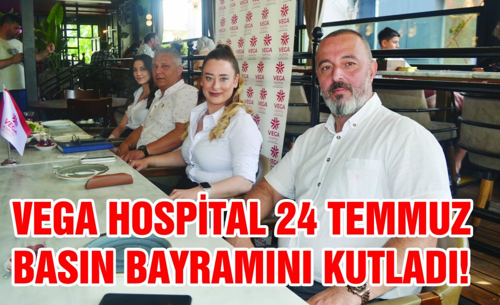 Vega Hospital 24 Temmuz Basın Bayramını Kutladı!