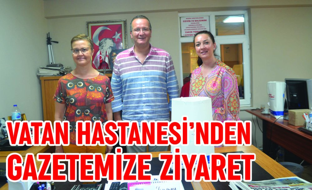 Vatan Hastanesi'nden Gazetemize Ziyaret