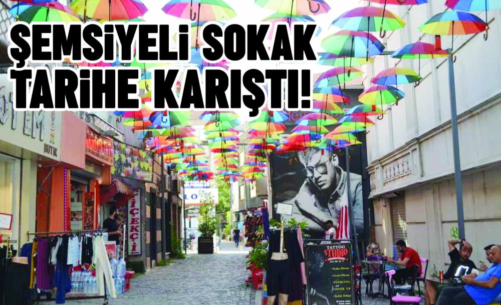 Şemsiyeli Sokak Tarihe Karıştı!