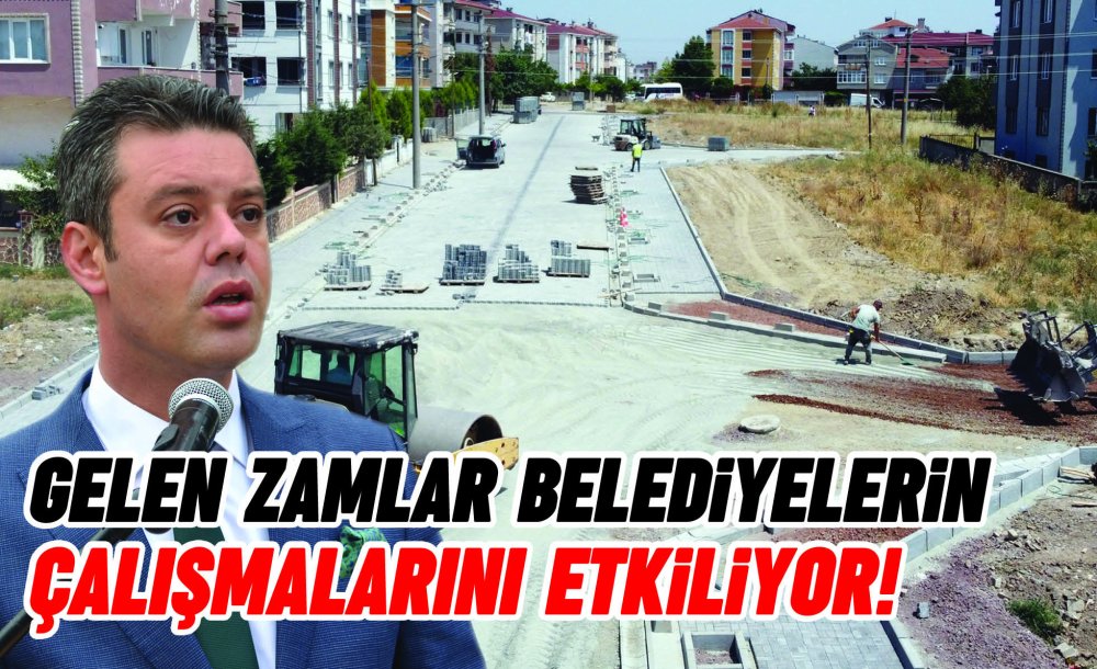 Gelen Zamlar Belediyelerin Çalışmalarını Etkiliyor!