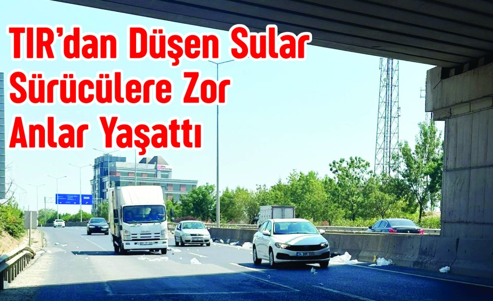 Tir'dan Düşen Sular Sürücülere Zor Anlar Yaşattı 