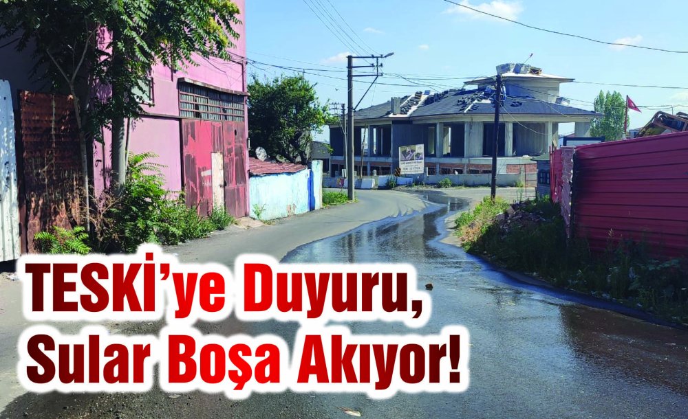 Teski̇'ye Duyuru, Sular Boşa Akıyor!