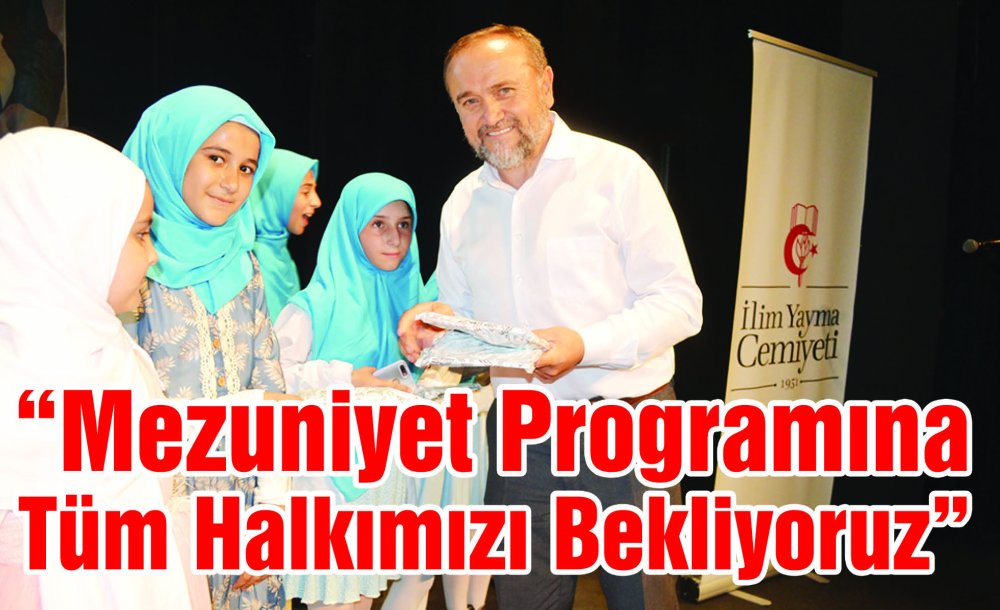 “Mezuniyet Programına Tüm Halkımızı Bekliyoruz” 