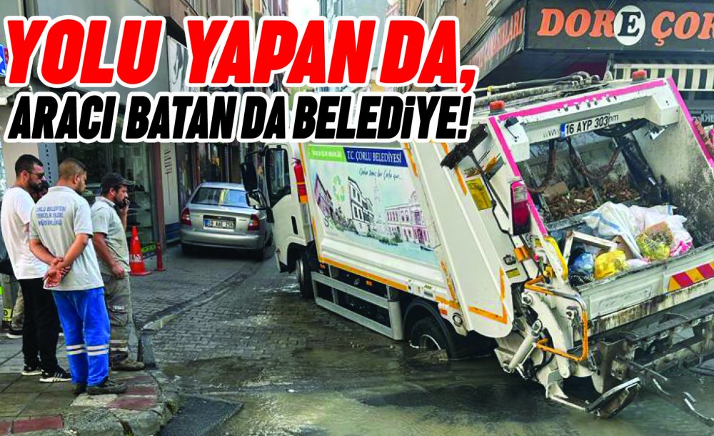 Yolu Yapanda, Aracı Batanda Belediye!