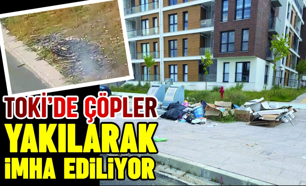 Toki̇'de Çöpler Yakılarak İmha Ediliyor 