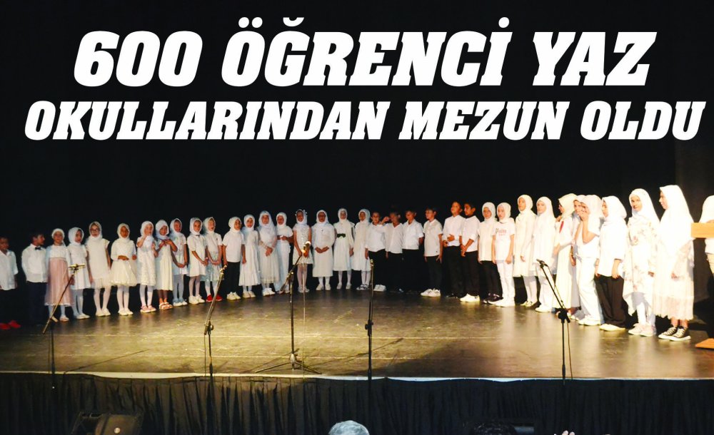 600 Öğrenci Yaz Okullarından Mezun Oldu 