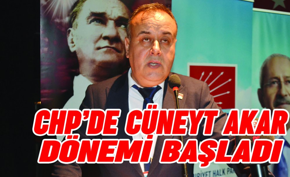 Chp'de Cüneyt Akar Dönemi Başladı 