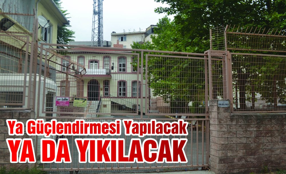 Ya Güçlendirmesi Yapılacak, Ya Da Yıkılacak