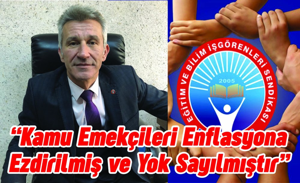 “Kamu Emekçileri Enflasyona Ezdirilmiş Ve Yok Sayılmıştır”