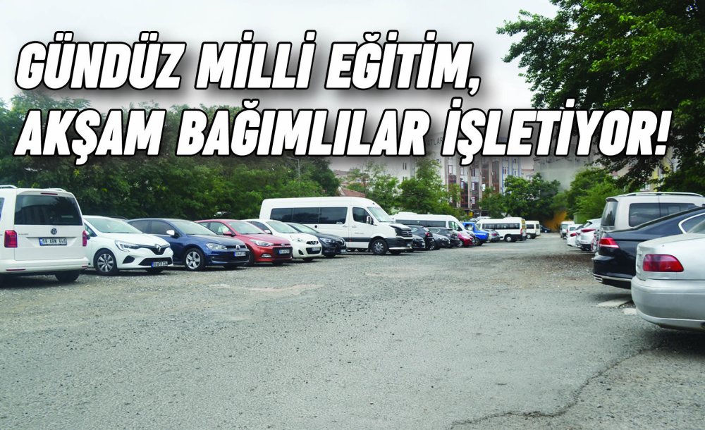 Gündüz Milli Eğitim, Akşam Bağımlılar İşletiyor!