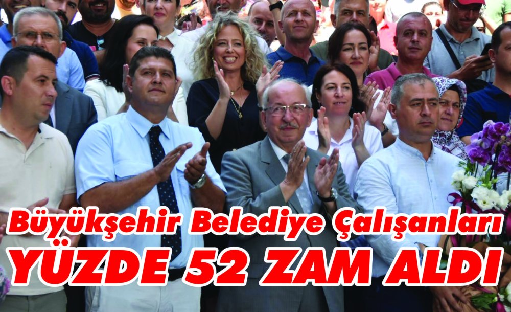 Büyükşehir Belediye Çalışanları Yüzde 52 Zam Aldı 