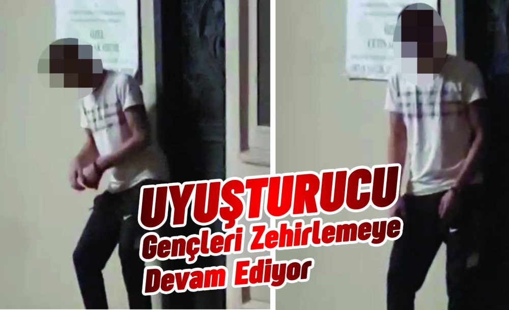 Uyuşturucu Gençleri Zehirlemeye Devam Ediyor 