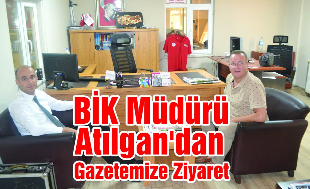 Bi̇k Müdürü Atılgan'dan Gazetemize Ziyaret