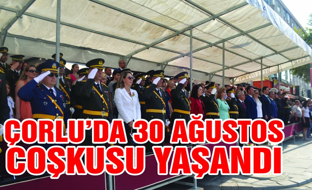 Çorlu'da 30 Ağustos Coşkusu Yaşandı 