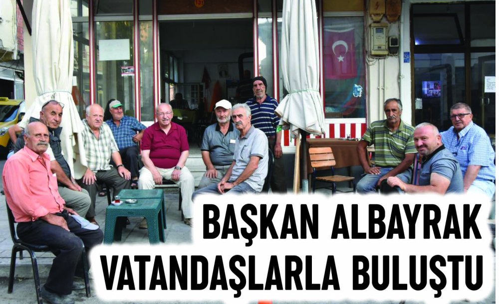 Başkan Albayrak Vatandaşlarla Buluştu