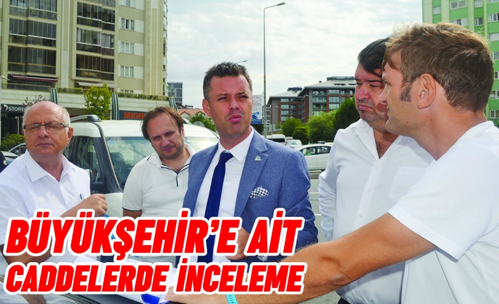 Büyükşehir'e Ait Caddelerde İnceleme 