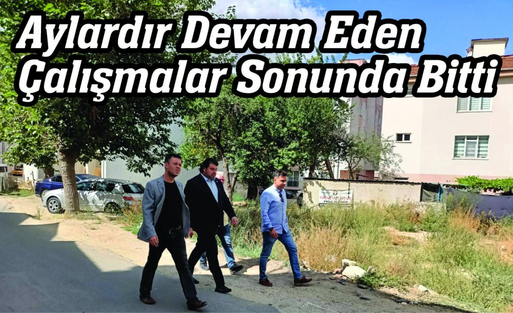 Aylardır Devam Eden Çalışmalar Sonunda Bitti 