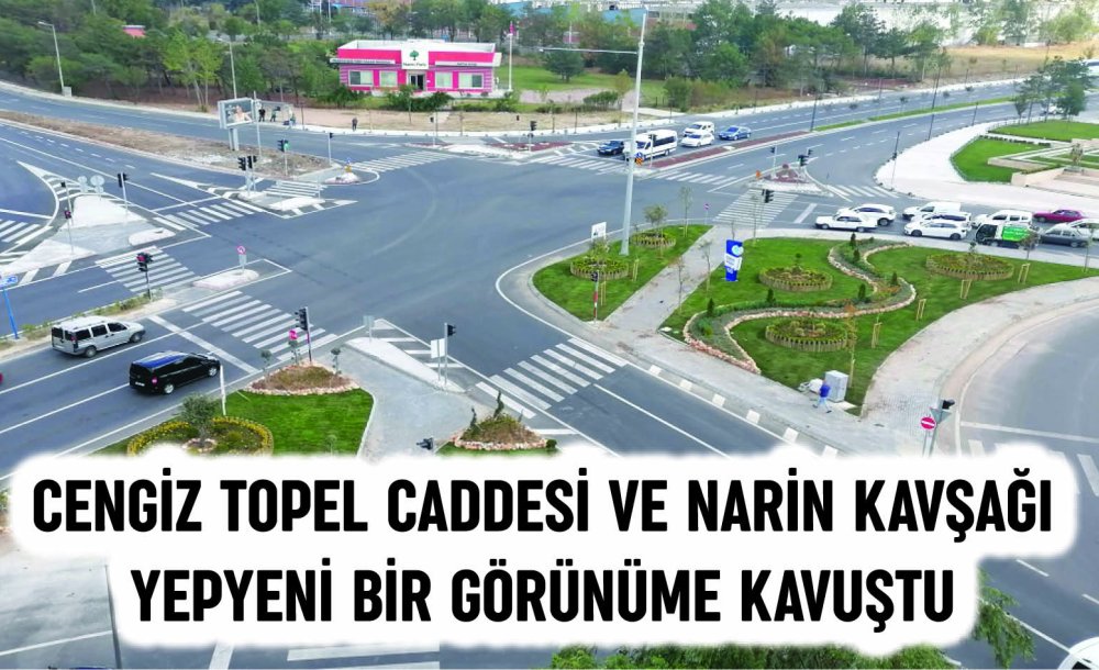 Cengiz Topel Caddesi Ve Narin Kavşağı Yepyeni Bir Görünüme Kavuştu