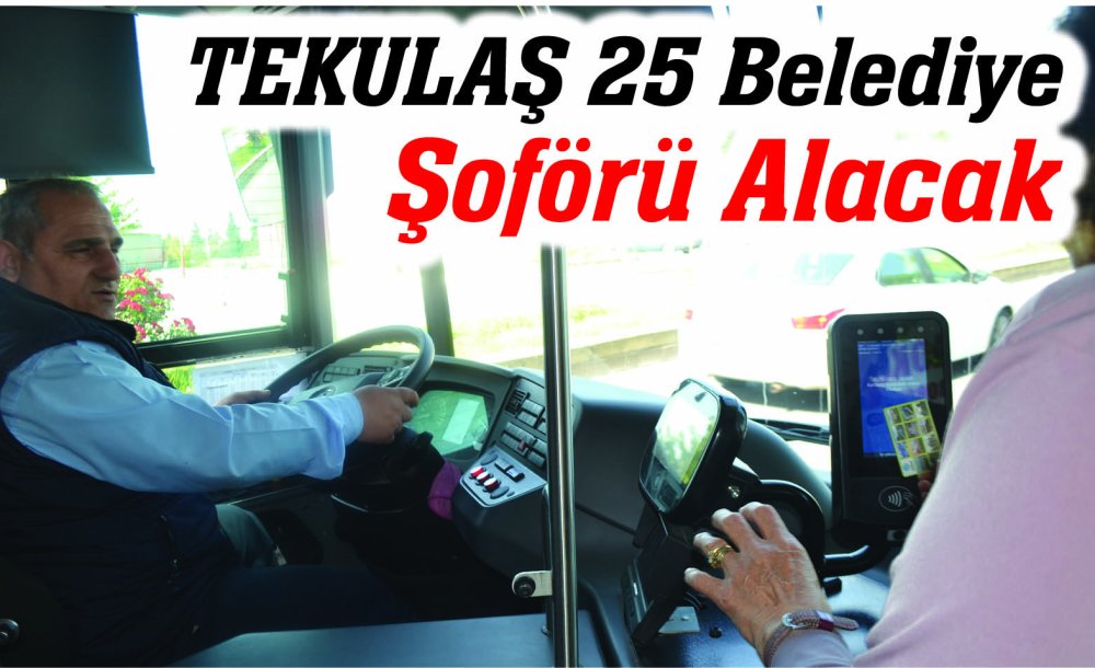 Tekulaş 25 Belediye Şoförü Alacak 