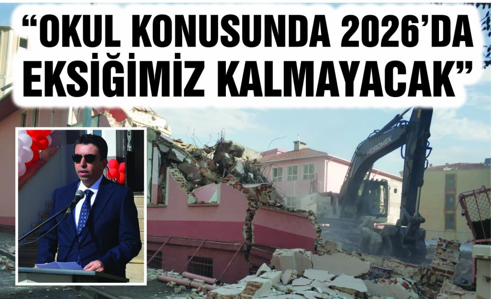 “Okul Konusunda 2026'Da Eksiğimiz Kalmayacak”